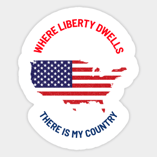 Where liberty dwells there is my country.. freedom Sticker